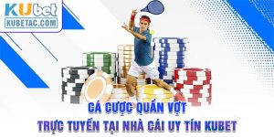 Cá Cược Quần Vợt Trực Tuyến Tại Nhà Cái Uy Tín KuBet