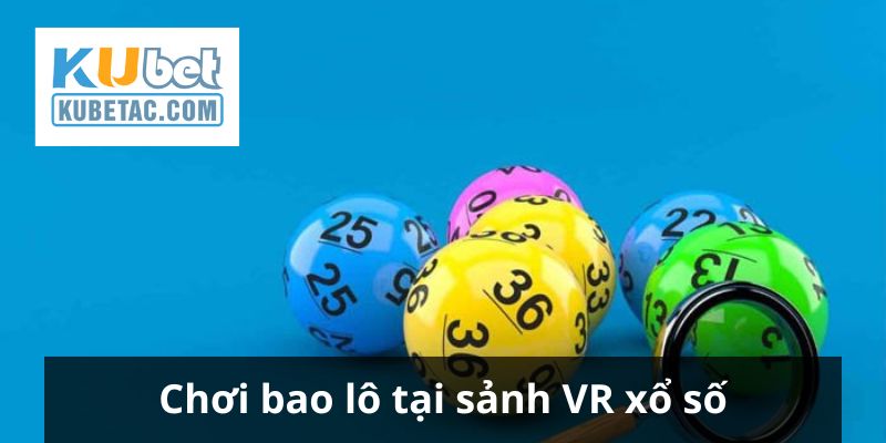 Đánh bao lô tại VR xổ số Kubet