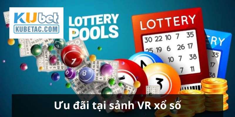 VR xổ số Kubet có nhiều ưu đãi khủng